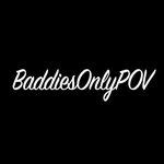 BaddiesOnly POV .